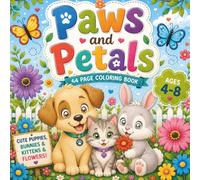 Paws and Petals: Cute Animals & Flowers Coloring Book for Kids 4-8 / Easy, Bold & Simple Designs for Relaxing Creative Fun