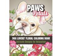 Paws and Petals: Floral Dog Designs: (Adult Coloring Book for Dog Lovers - Relaxing Floral Art to Reduce Stress and Encourage Calm) (Realistic Coloring Collection)