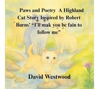 Paws and Poetry A Highland Cat Story Inspired by Robert Burns’ “I’ll mak you be fain to follow me” (Robert Burns for children)