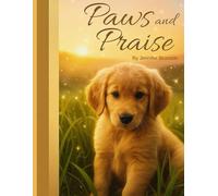 Paws and Praise: "A Christian Journal of Reflection, Gratitude, and Faith for Dog Lover's"