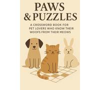 Paws and Puzzles: A Crossword Book for Pet Lovers Who Know Their Woofs from Their Meows| 6x9 inches, 110 pages | 50+ puzzles... Gift for vacations, Holidays and Free Times