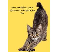 Paws And Reflect: 50 Cat Affirmations to Brighten Your Day