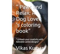 " Paws and Relax: A Dog Lover 's coloring book": " Unleash your creativity with Adorable canine designs"