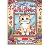Paws and Whiskers: A Cat Moments Coloring Book for All Ages: “60 Feline-Inspired Illustrations to Color, Relax, and Enjoy”