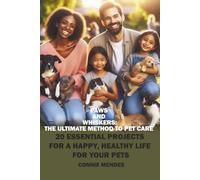 PAWS AND WHISKERS THE ULTIMATE METHOD TO PET CARE: 20 ESSENTIAL PROJECTS FOR A HAPPY, HEALTHY LIFE FOR YOUR PETS