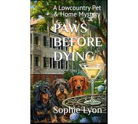 PAWS BEFORE DYING: A Lowcountry Pet & Home Mystery Book 4 (THE Pet Sitter's Predicament)