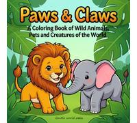 Paws & Claws: A Coloring Book of Wild Animals, Pets and Creatures of the World