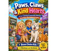 Paws, Claws & Kind Hearts: A 3-in-1 Coloring & Conversation Adventure About Dogs, Cats, Kindness & Caring (Brave Choice Kids)