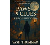 Paws & Clues: The Maple Hollow Mystery: A Cozy Mystery with Humor, Heart, and One Unforgettable Dog