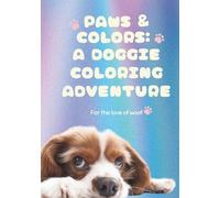 Paws & Colors: A Doggie Coloring Adventure: For the love of woof