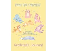 Paws for a moment: Gratitude Journal for Daily Reflection & Mindfulness - Cute Cat Cover, Guided Prompts, Perfect Self-Care Gift for Women, Teens & Kids
