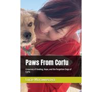 Paws From Corfu: A Journey of Healing, Hope, and the Forgotten Dogs of Corfu