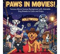 Paws in Movies!: Famous Movie Scenes Reimagined with Adorable Dog Breeds to Color and Enjoy - Hollywood (The Pawsome Color Collection)