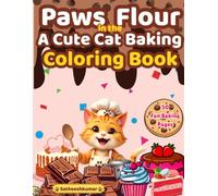 Paws in the Flour Coloring Book: Cute Cats and Kittens Baking Sweet Treats - Cozy Kitchen Adventures for Kids, Teens, and Cat Lovers