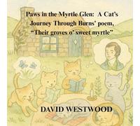 Paws in the Myrtle Glen: A Cat’s Journey Through Burns’ poem, “Their groves o' sweet myrtle” (Robert Burns for children)