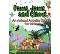 Paws, Jaws, and Claws: An Animal Activity Book for Kids: Adorable, Engaging and Challenging Puzzles for Ages 7 and Up (Activity Books For Kids)