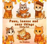 Paws, Leaves & Cozy Things: Autumn Cat Coloring Book for Relaxation and Mindfulness: Cute and Cozy Cats in Fall Scenes for Kids, Teens, and Adults - ... Tales in Color: A Feline Coloring Journey)