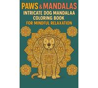 Paws & Mandalas Intricate Dog Mandala Coloring Book for Mindful Relaxation: A Beautiful Collection of Detailed Dog-Themed Mandalas to Soothe Stress, Spark Creativity, and Inspire Inner Calm