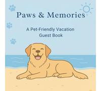 Paws & Memories: A Pet-Friendly Vacation Guest Book: For Guests and Their Furry Friends to Share Stories, Snuggles, and Special Stays