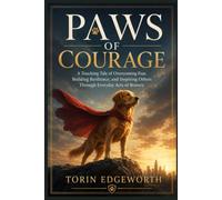 PAWS OF COURAGE: A Touching Tale of Overcoming Fear, Building Resilience, and Inspiring Others Through Everyday Acts of Bravery