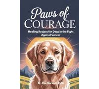 PAWS OF COURAGE:: HEALING RECIPES FOR DOGS FIGHT AGAINST CANCER