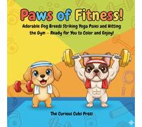 Paws of Fitness!: Adorable Dog Breeds Striking Yoga Poses and Hitting the Gym - Ready for You to Color and Enjoy!