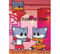 Paws of Fury : Cute Kitty Martial Arts Colouring Book: Stress-Relieving Fun for Kids, Adults, and Martial Arts Fans