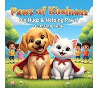 Paws of Kindness: Puppy & Kitty: Big Hugs & Helping Paws! A Super Cute Coloring Adventure for Toddlers & Kids Ages 2-6 to Learn Kindness & Friendship