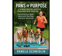 Paws of Purpose: A 12 week healthy lifestyle challenge with your dog (Paws of Purpose Healthy Lifestyle Challenge with your Dog)