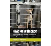 Paws of Resilience: Navigating the Unique Struggles of Adopting and Training Rescue Dogs (Pawsitive Training: Mastering the Art of Dog Obedience)
