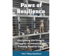 Paws of Resilience: Navigating the Unique Struggles of Adopting and Training Rescue Dogs (Training Canines)