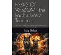 PAWS OF WISDOM: The Earth's Great Teachers: Wolf, Dog, Coyote, Fox, Jackal, Dingo, Hyena, and African Wild Dog (The World Wisdom Archive)