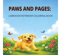 Paws & Pages: Labrador Retriever Coloring Book: Puppies, Family Fun, Outdoor Adventures & More - A Coloring Book for Dog Lovers of All Ages (Paws and Pages)