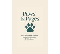 Paws & Pages: The Ultimate Pet Journal for Care, Memories & Milestones