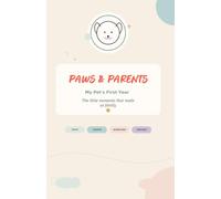 Paws & Parents: My Pet's First Year - The little moments that made us family.
