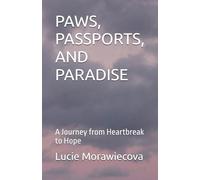 PAWS, PASSPORTS, AND PARADISE: A Journey from Heartbreak to Hope