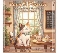 Paws & Pastries: A Cozy Cat Café Coloring Book Filled with Charming Kittens, Warm Coffee Moments, Sweet Treats, and Relaxing Everyday Comfort (Cozy Escape Coloring Collection)