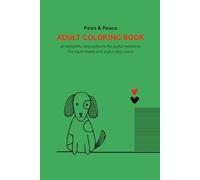 Paws & Peace - Adult Coloring Book for Dog Lovers | 40 Unique Designs: Playful pups and calming patterns for mindful coloring and joyful moments. (The Soft Coloring Books)