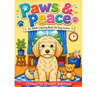 Paws & Peace: An Adult Coloring Book for Dog Lovers: 50 Relaxing Dog Designs for Stress Relief, Mindfulness, Creativity, and Hours of Coloring Fun
