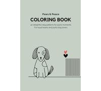 Paws & Peace - Coloring Book for Dog Lovers | 40 Unique Designs: Playful pups and calming patterns for mindful coloring and joyful moments for all ages (The Soft Coloring Books Collection)