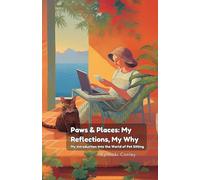 Paws & Places: My Reflections, My Why: My Introduction Into the World of Pet Sitting (Paws, Places, and Purpose: A Series About Balancing Pet-Sitting, Work, and Adventure)