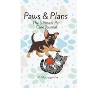 Paws & Plans: The Ultimate Pet Care Journal