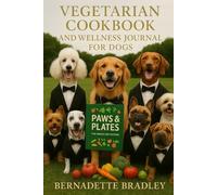 PAWS & PLATES: VEGETARIAN COOKBOOK AND WELLNESS JOURNAL FOR DOGS