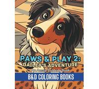 Paws & Play 2: Bailey’s Adventure: An Aussie Coloring Book (Coloring Book Series)