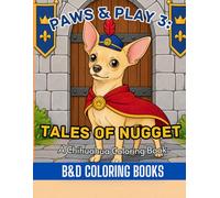 Paws & Play 3: Tales of Nugget: A Chihuahua Coloring Book: Nugget the Chihuahua travels about in adorable, playful and adventurous scenes filled with ... kids and dog lovers! (Coloring Book Series)