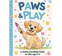 Paws & Play: A Fun and Relaxing Dog Coloring Book for Kids Ages 3-6 - Featuring Cute and Easy-to-Color Breeds