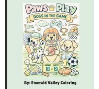 Paws & Play: Dogs in the Game: A Fun Dog Sports Coloring Book for Kids & Adults Featuring Playful Puppies, Athletic Adventures, and Relaxing Creative Activity Pages