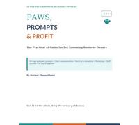 Paws, Prompts & Profit: The Practical AI Guide for Pet Grooming Business Owners