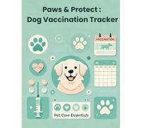 Paws & Protect: Dog Vaccination Tracker: Essential Health Organizer for Dog Owners - Never Miss a Vaccination Again - Canine Care Companion: Reliable Scheduler for Lifelong Dog Wellness