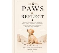 PAWS & REFLECT: A Puppy Training Log Book to Track Potty Training, Commands, Behavior, and Daily Progress for New Dog Owners